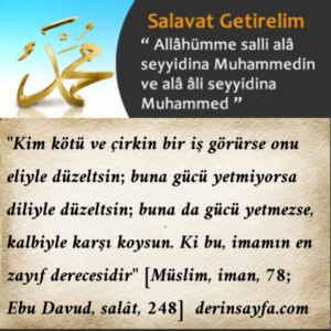“Kim kötü ve çirkin bir iş görürse onu eliyle düzeltsin; buna gücü yetmiyorsa diliyle düzeltsin..” Hadis
