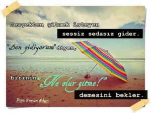 Gerçekten gitmek isteyen sessiz sedasız gider. "Ben
gidiyorum" diyense..
Enes Kenan Aklan