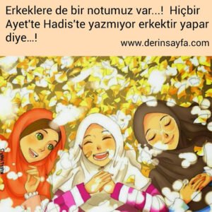 " Erkeklere de bir notumuz var…!  Hiçbir Ayet'te Hadis'te yazmıyor erkektir yapar diye…! "