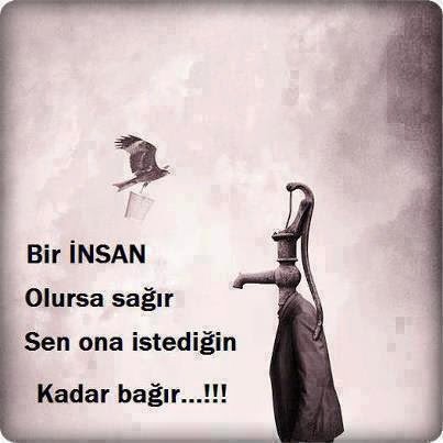 Bir insan olursa sağır, sen ona istediğin kadar bağır