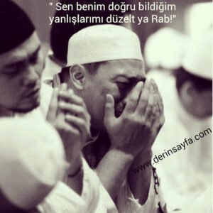 " Sen benim doğru bildiğim yanlışlarımı düzelt ya Rab!"