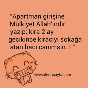 "Apartman girişine 'Mülkiyet Allah'ındır'
 yazıp; kira 2 ay gecikince kiracıyı sokağa
 atan hacı canımsın..! "