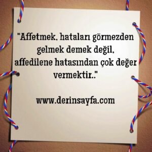 "Affetmek, hataları görmezden gelmek demek değil,
affedilene hatasından.."