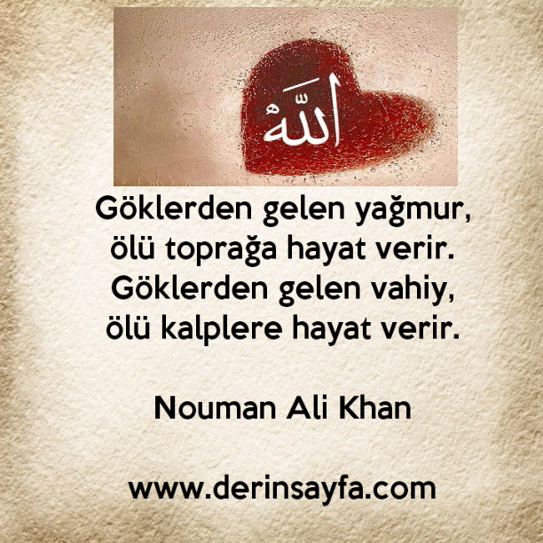 Göklerden gelen yağmur, ölü toprağa hayat verir.
Göklerden gelen vahiy, ölü kalplere hayat verir.
– Nouman Ali Khan