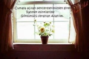 “Cumaya açılan pencerelerimizden giren Rahmet esintileriylegönlümüzü ferahlat Allah’ım… “