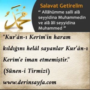 “Kur’ân-ı Kerîm’in haram kıldığını helâl sayanlar Kur’ân-ı Kerîm’e iman etmemiştir.”  (Sünen