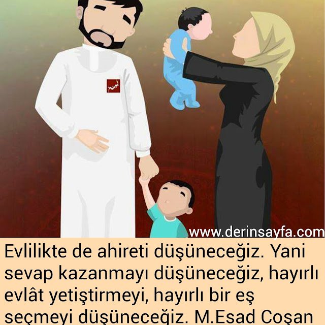 Evlilikte de ahireti düşüneceğiz. Yani sevap kazanmayı
düşüneceğiz..