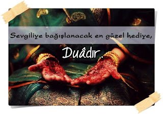Sevgiliye bağışlanacak en güzel hediye duâdır.