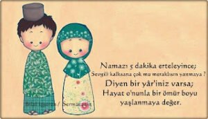 Namazı 5 dakika erteleyince; – Sevgili kalksana çok mu meraklısın yanmaya ? diyen bir Yâr’iniz varsa, hayat O’nunla bir ömür boyu yaşlanmaya değer ! /