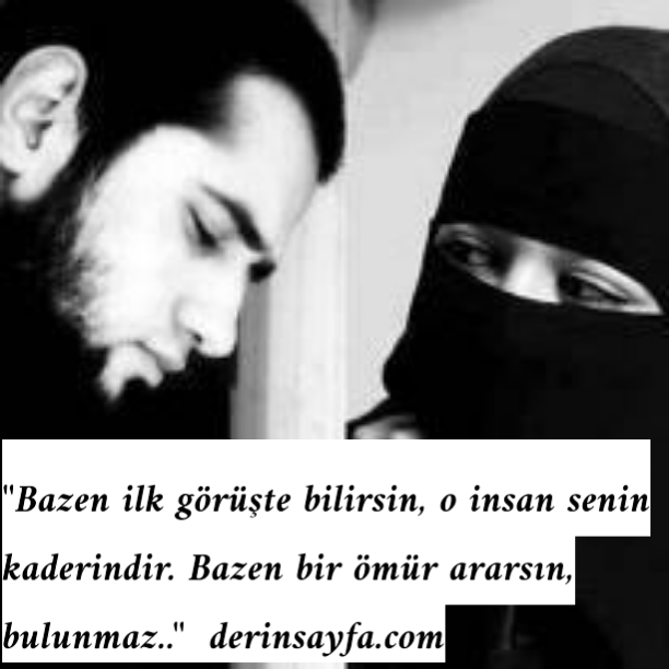 “Bazen ilk görüşte bilirsin, o insan senin kaderindir. Bazen bir ömür ararsın, bulunmaz..”