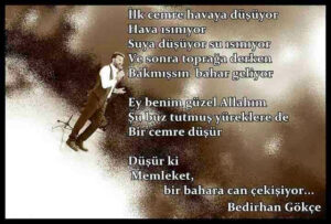 İlk cemre havaya düşüyor
Hava ısınıyor
Suya düşüyor su ısınıyor
Ve sonra toprağa derken.. Bedirhan Gökçe