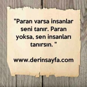 "Paran varsa insanlar seni tanır. Paran yoksa, sen insanları tanırsın. "