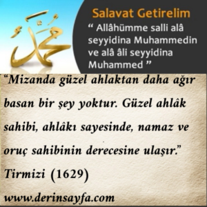 "Mizanda güzel ahlakdan daha ağır gelen birşey yoktur.." Hadis
