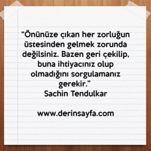 “Önünüze çıkan her zorluğun üstesinden gelmek zorunda değilsiniz. Bazen geri çekilip…” Sachin Tendulkar