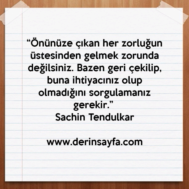 “Önünüze çıkan her zorluğun üstesinden gelmek zorunda değilsiniz. Bazen geri çekilip…” Sachin Tendulkar