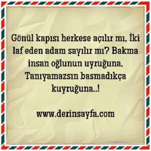 “Gönül kapısı herkese açılır mı, İki laf eden adam sayılır mı? Bakma insan oğlunun uyruğuna, Tanıyamazsın..”
