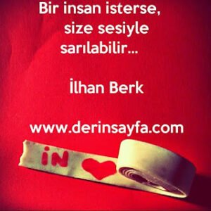 Bir insan isterse, size sesiyle sarılabilir… – İlhan Berk
