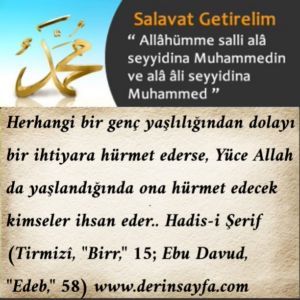 Herhangi bir genç yaşlılığından dolayı bir ihtiyara hürmet ederse, Yüce Allah da yaşlandığında ona hürmet edecek kimseler ihsan eder…