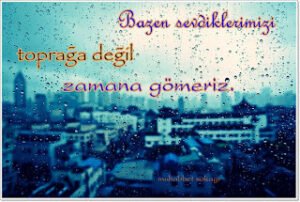 “Bazen sevdiklerimizi toprağa değil zamana gömeriz.”