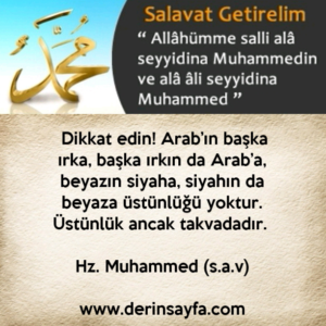 “Dikkat edin! Arab’ın başka ırka, başka ırkın da Arab’a, beyazın siyaha, siyahın da beyaza üstünlüğü yoktur.”