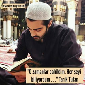 “O zamanlar cahildim. Her şeyi biliyordum..” Tarık Tufan