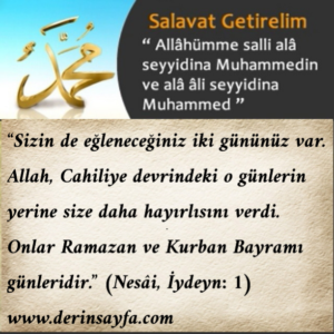 “Sizin de eğleneceğiniz iki gününüz var. Onlar Ramazan ve Kurban Bayramı günleridir.” (Nesâi, İydeyn: 1)