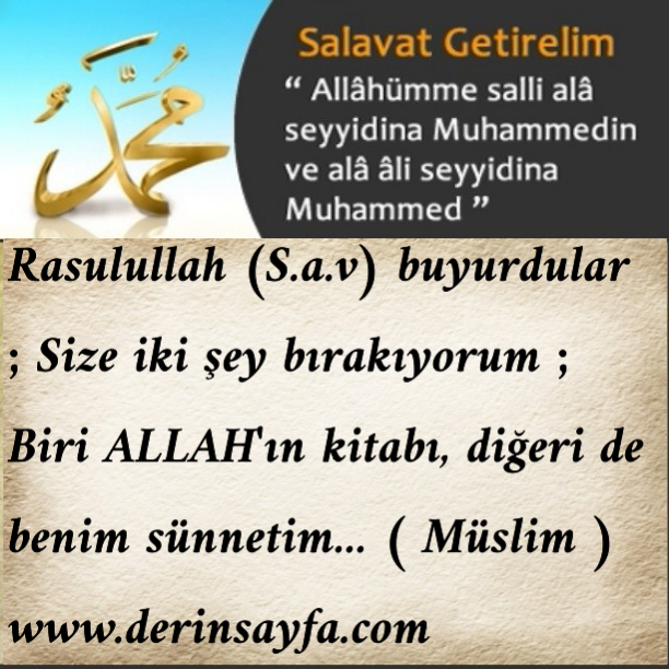 Hadis: Size iki şey bırakıyorum ; Biri ALLAH'ın kitabı, diğeri de benim sünnetim.. ( Müslim )
