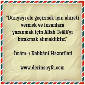 “Dünyayı ele geçirmek için ahireti vermek ve insanlara
yaranmak için..”
| İmâm