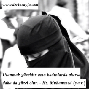 Utanmak güzeldir ama kadınlarda olursa daha da güzel olur.  – Hz. Muhammed (s.a.v.)