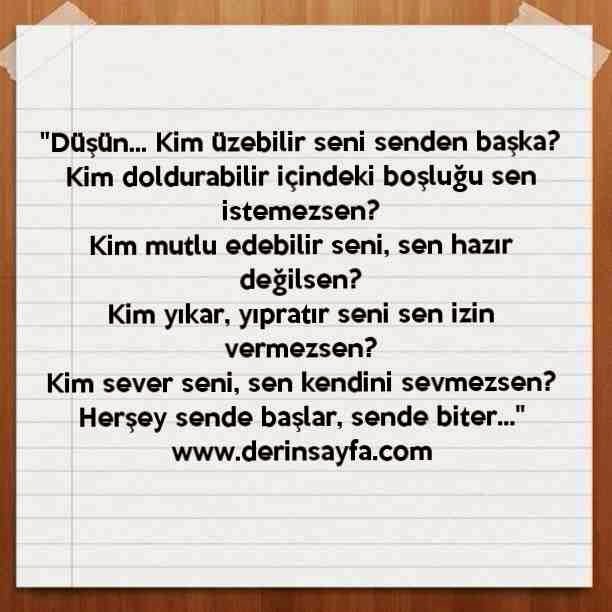 "Düşün… Kim üzebilir seni senden başka?
Kim doldurabilir içindeki boşluğu sen istemezsen?"