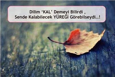 Dilim ‘KAL’ Demeyi Bilirdi , Sende Kalabilecek YÜREĞİ Görebilseydi…!