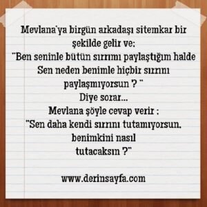 ”Sen daha kendi sırrını tutamıyorsun, benimkini nasıl
tutacaksın ?”