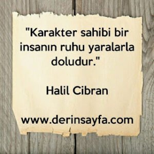 "Karakter sahibi bir insanın ruhuyaralarla doludur."