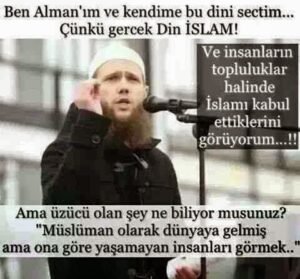 “Ben Almanım ve kendime gerçek din İslam’ı seçtim. Ve insanlar sürü halinde bu dini kabul ediyorlar.”