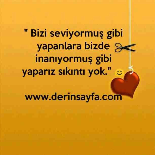 " Bizi seviyormuş gibi yapanlara bizde inanıyormuş gibi
yaparız sıkıntı yok."