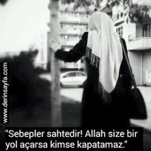 “Sebepler sahtedir! Allah size bir yol açarsa kimse kapatamaz.”