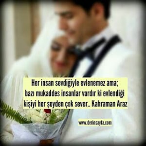 Her insan sevdiğiyle evlenemez ama; bazı mukaddes insanlar vardır ki evlendiği kişiyi.. Kahraman Araz