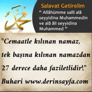 "Cemaatle kılınan namaz, tek başına kılınan namazdan 27derece daha faziletlidir!"