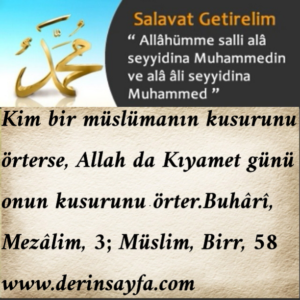 Kim bir müslümanın kusurunu örterse, Allah da Kıyamet günü onun kusurunu örter.
