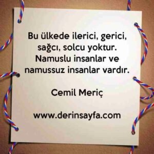 Bu ülkede ilerici, gerici, sağcı, solcu yoktur. Namuslu insanlar ve namussuz insanlar vardır.
–
Cemil Meriç