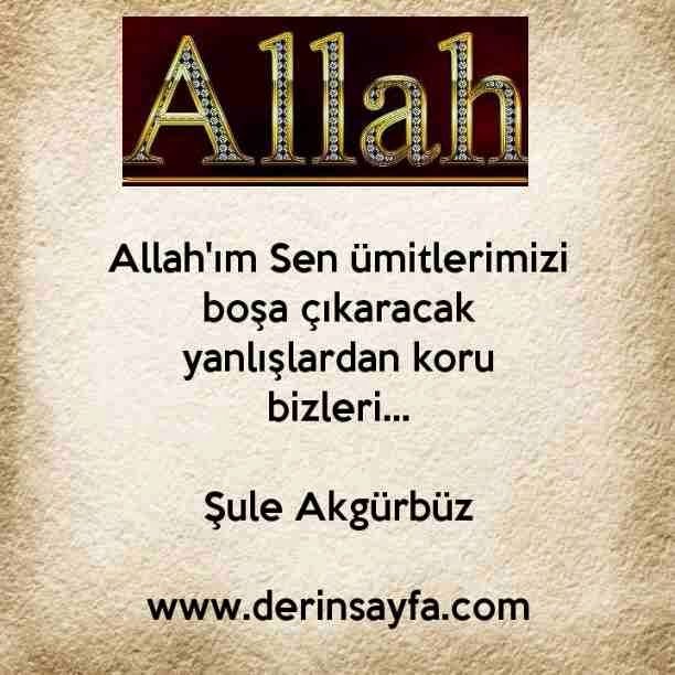 Allah'ım Sen ümitlerimizi boşa çıkaracak yanlışlardan koru
bizleri…
Şule Akgürbüz