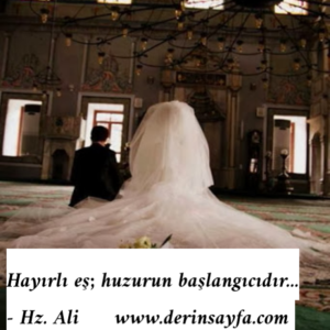 Hayırlı eş; huzurun başlangıcıdır…  – Hz. Ali.