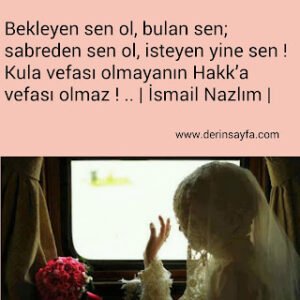 Bekleyen sen ol, bulan sen; sabreden sen ol, isteyen yinesen..