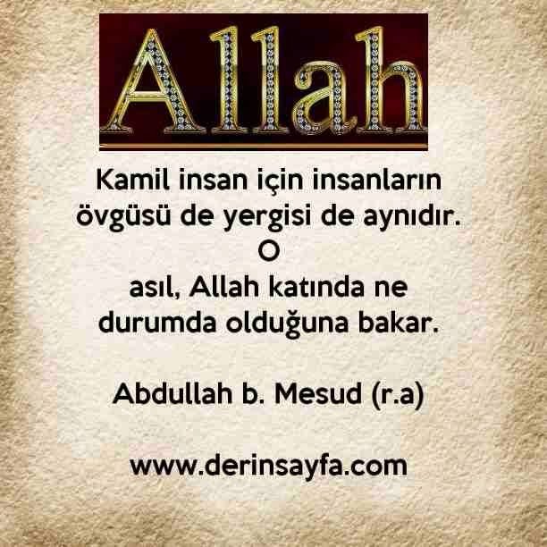 Kamil insan için insanların övgüsü de yergisi de aynıdır. O
asıl, Allah katında ne durumda olduğuna bakar.