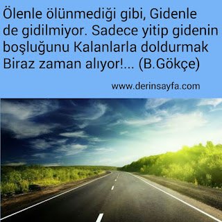 Ölenle ölünmediği gibi, Gidenle de gidilmiyor. Bedirhan Gökçe