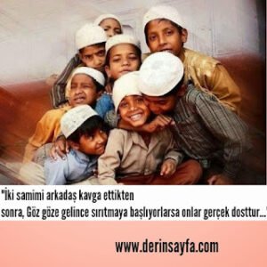 “İki samimi arkadaş kavga ettikten sonra, Göz göze gelince sırıtmaya başlıyorlarsa onlar gerçek dosttur…”