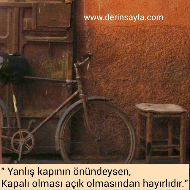 "Yanlış kapının önündeysen,
Kapalı olması açık olmasından hayırlıdır."