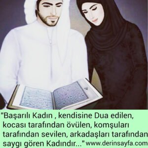 "Başarılı Kadın , kendisine Dua edilen, kocası tarafından övülen,
komşuları tarafından sevilen,
arkadaşları tarafından saygı gören Kadındır…"