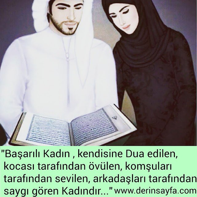 "Başarılı Kadın , kendisine Dua edilen, kocası tarafından övülen,
komşuları tarafından sevilen,
arkadaşları tarafından saygı gören Kadındır…"
