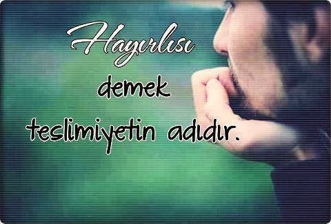 Mümin "keşke" demez,
"bunda da vardır bir hayır
hikmet." der ..